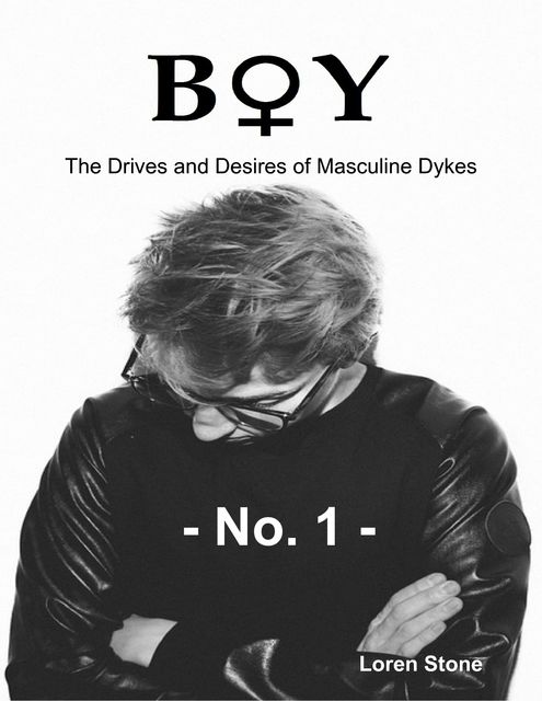 Boy – The Drives and Desires of Masculine Dykes – No. 1, Loren Stone