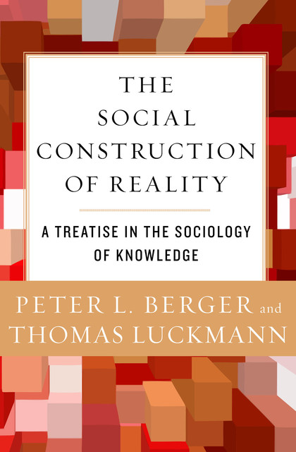 The Social Construction of Reality, Peter Berger, Thomas Luckmann