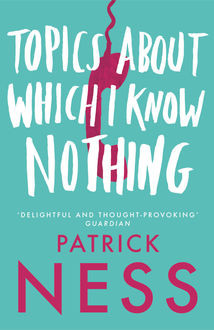 Topics About Which I Know Nothing, Patrick Ness