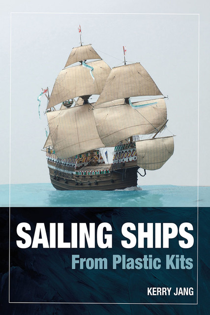 Sailing Ships from Plastic Kits, Kerry Jang