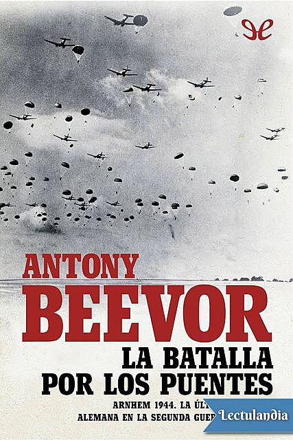 La batalla por los puentes, Antony Beevor