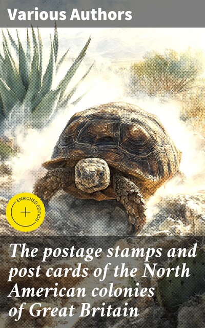 The postage stamps and post cards of the North American colonies of Great Britain, Various Authors