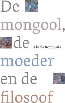 De mongool, de moeder en de filosoof, Thecla Rondhuis