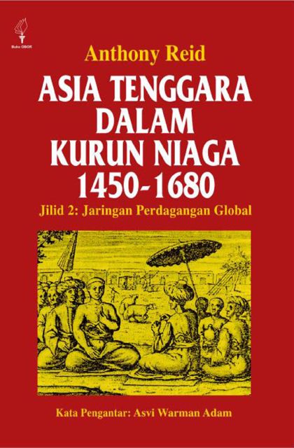Asia Tenggara Dalam Kurun Niaga 1450 - 1680 jilid 2: Jaringan Perdagangan Global, Anthony Reid