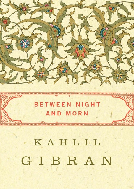 Between Night and Morn, Kahlil Gibran