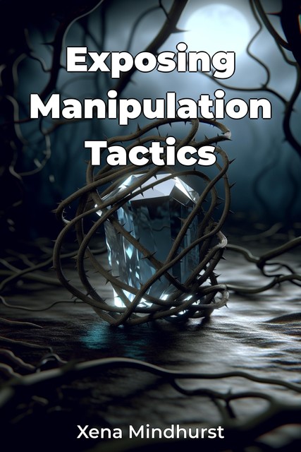 Exposing Manipulation Tactics, Xena Mindhurst