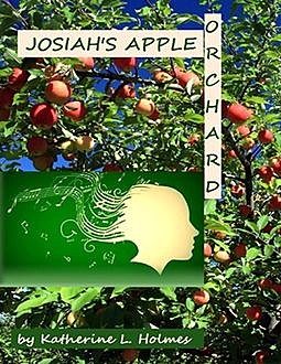 Josiah's Apple Orchard, Katherine L.Holmes