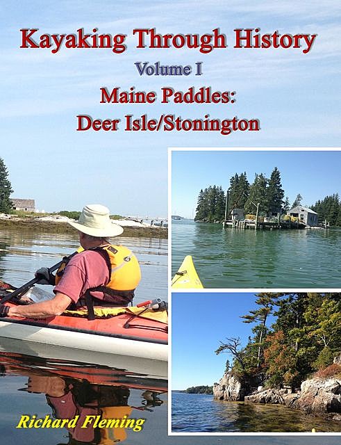 Kayaking Through History Volume I: Maine Paddles, Richard Fleming