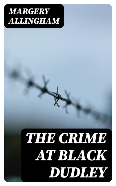 The Crime at Black Dudley, Margery Allingham
