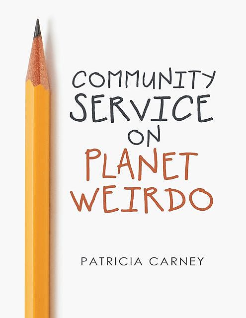 Community Service On Planet Weirdo, Patricia Carney