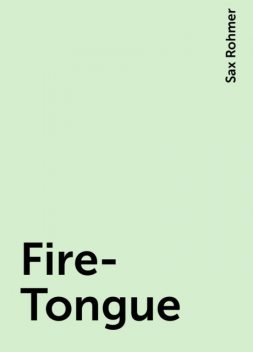 Fire-Tongue, Sax Rohmer