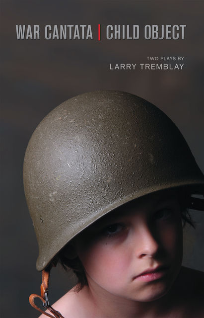 War Cantata / Child Object, Larry Tremblay