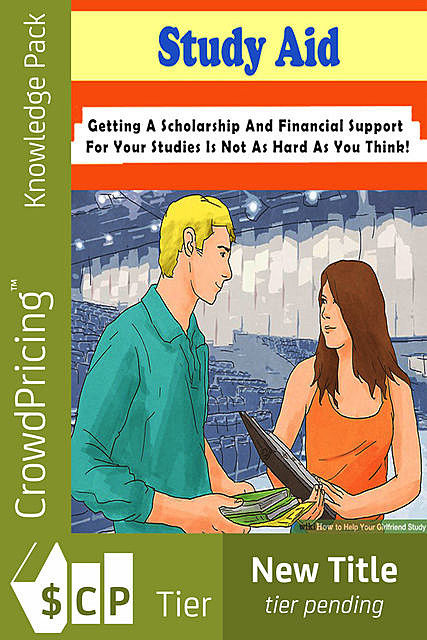 Study Aid – Getting a Scholarship and Financial Support for Your Studies Is Not As Hard As You Think!, Bill Hill