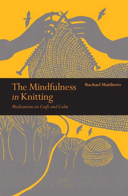 The Mindfulness in Knitting, Rachael Matthews