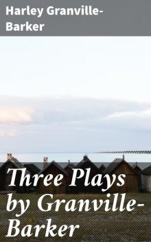 Three Plays by Granville-Barker, Harley Granville-Barker