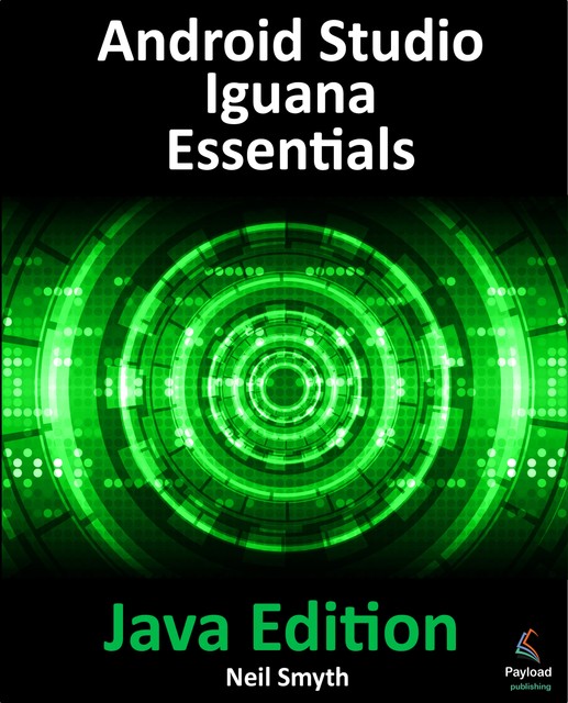 Android Studio Iguana Essentials – Java Edition, Neil Smyth