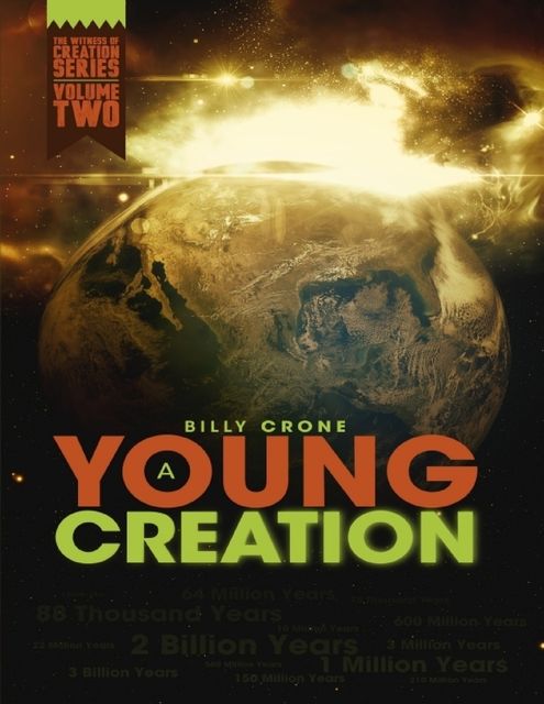 A Young Creation: The Witness of Creation Series Volume Two, Billy Crone