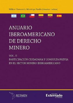 Anuario Iberoamericano en Derecho Minero, Participación Ciudadana en el Sector Minero Iberoamericano Volumen II, Milton Fernando Montoya Pardo