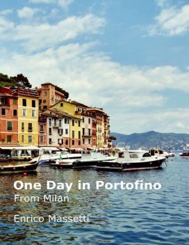 One Day at Portofino from Milan, Enrico Massetti