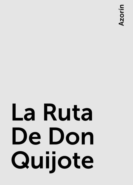 La Ruta De Don Quijote, Azorín