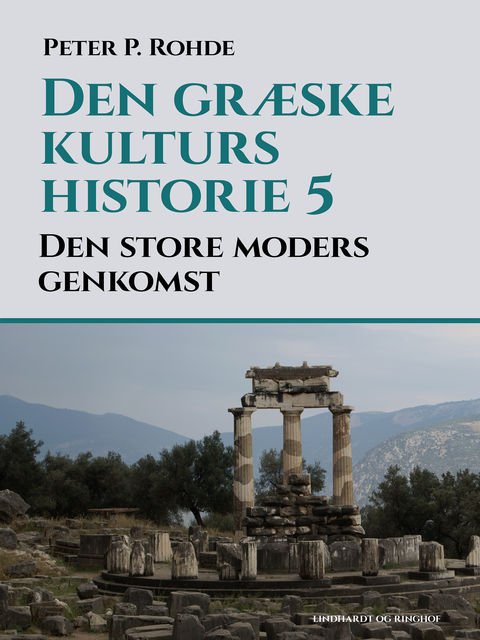 Den græske kulturs historie 5: Den store moders genkomst, Peter P Rohde