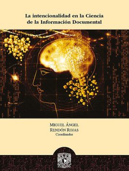 La intencionalidad en la Ciencia de la Información Documental, Miguel Ángel Rendón Rojas