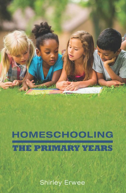 Homeschooling: The Primary Years, Shirley Erwee