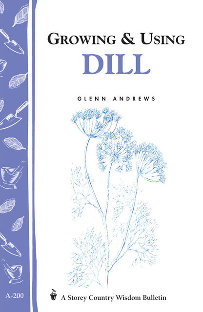 Growing & Using Dill, Glenn Andrews
