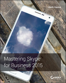 Mastering Skype for Business 2015, Keith Hanna