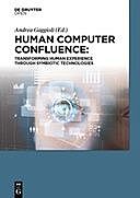 Human Computer Confluence. Transforming Human Experience Through Symbiotic Technologies, Giuseppe Riva, Alois Ferscha, Andrea Gaggioli, Isabelle Viaud-Delmon, Stephen Dunne