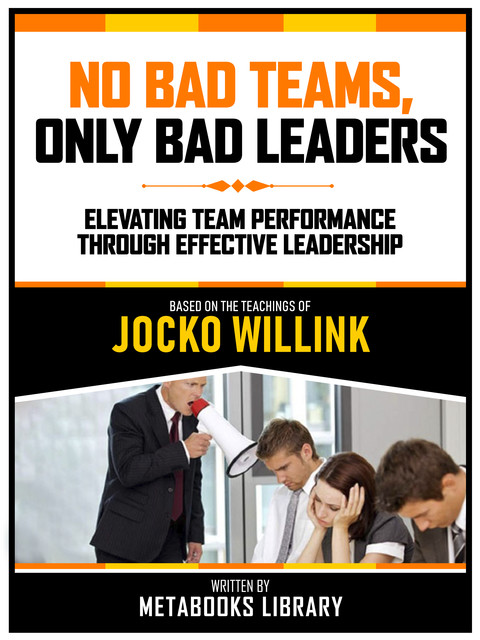 No Bad Teams, Only Bad Leaders – Based On The Teachings Of Jocko Willink, Metabooks Library