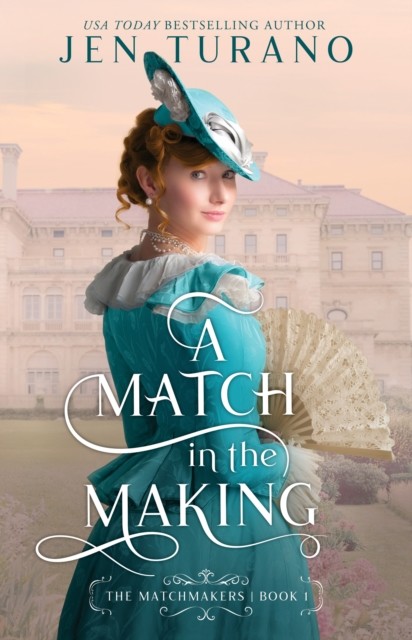 Match in the Making (The Matchmakers Book #1), Jen Turano