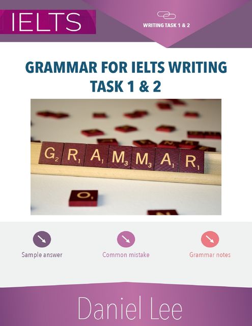 Grammar for Ielts Writing Task 1 & 2, Daniel Lee