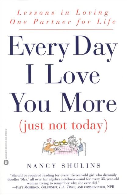 Every Day I Love You More (Just Not Today), Nancy Shulins