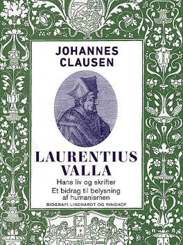 Laurentius Valla – hans liv og skrifter. Et bidrag til belysning af humanismen, Johannes Clausen