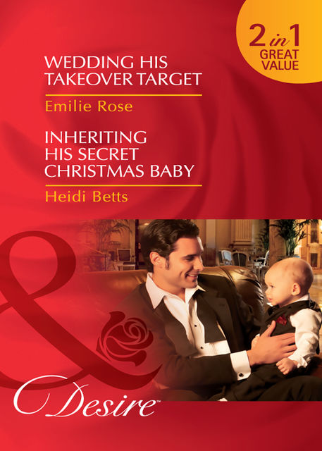 Wedding His Takeover Target / Inheriting His Secret Christmas Baby, Heidi Betts, Emilie Rose
