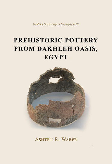 Prehistoric Pottery from Dakhleh Oasis, Egypt, Ashton R. Warfe