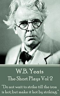 The Short Plays Vol 2, William Butler Yeats