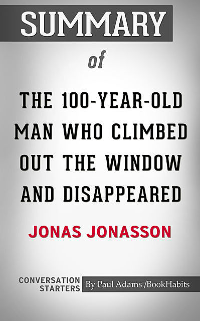 Summary of The 100-Year-Old Man Who Climbed Out the Window and Disappeared, Paul Adams