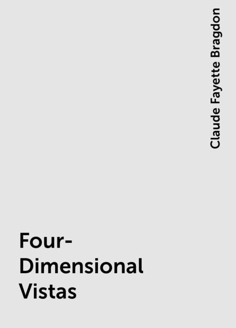 Four-Dimensional Vistas, Claude Fayette Bragdon