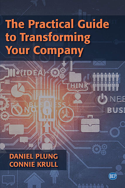 The Practical Guide to Transforming Your Company, Connie Krull, Daniel Plung