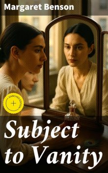 Subject to Vanity, Margaret Benson