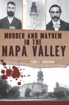 Murder and Mayhem in the Napa Valley, Todd L. Shulman