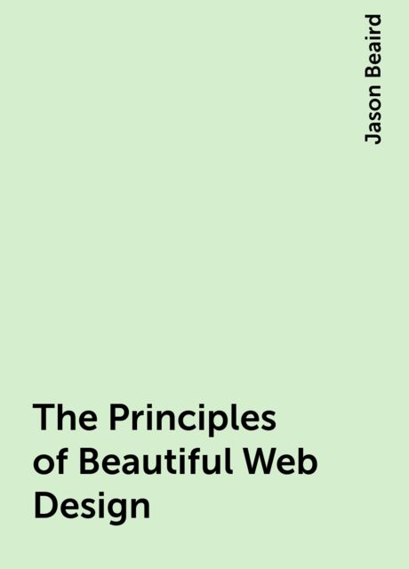 The Principles of Beautiful Web Design, Jason Beaird