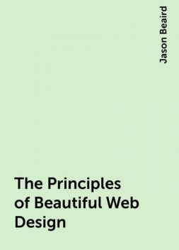 The Principles of Beautiful Web Design, Jason Beaird