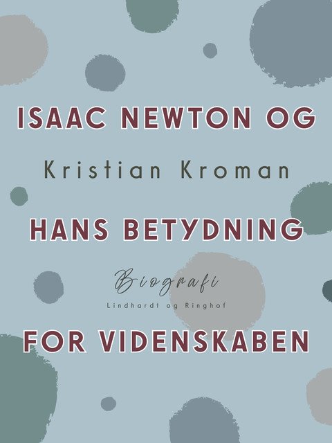 Isaac Newton og hans betydning for videnskaben, Kristian Kroman