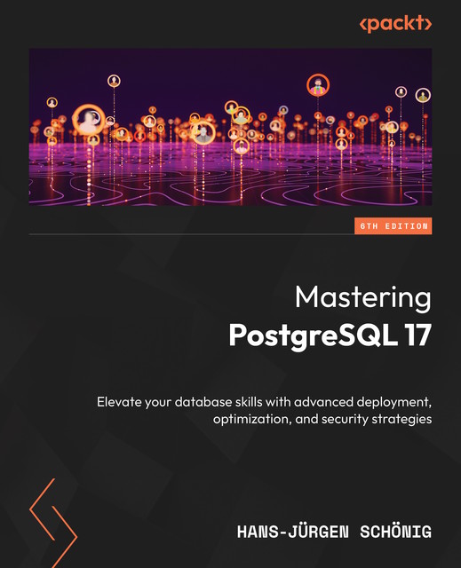 Mastering PostgreSQL 17, Hans-Jurgen Schonig