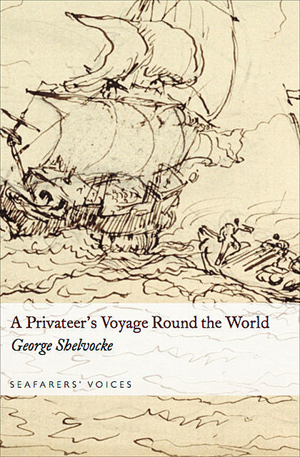 A Privateer's Voyage Round the World, George Shelvocke