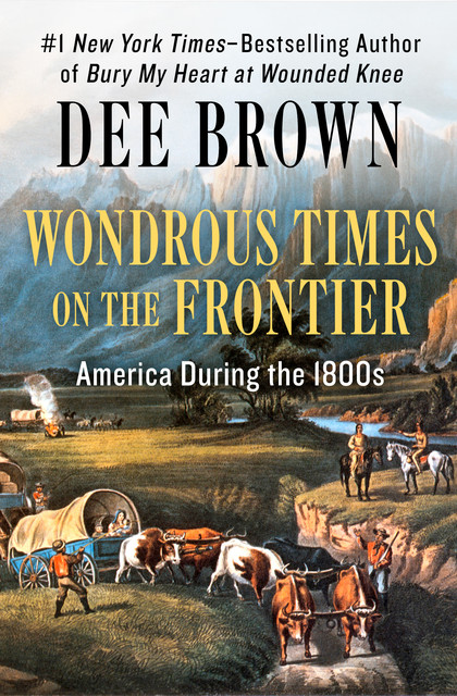 Wondrous Times on the Frontier, Dee Brown
