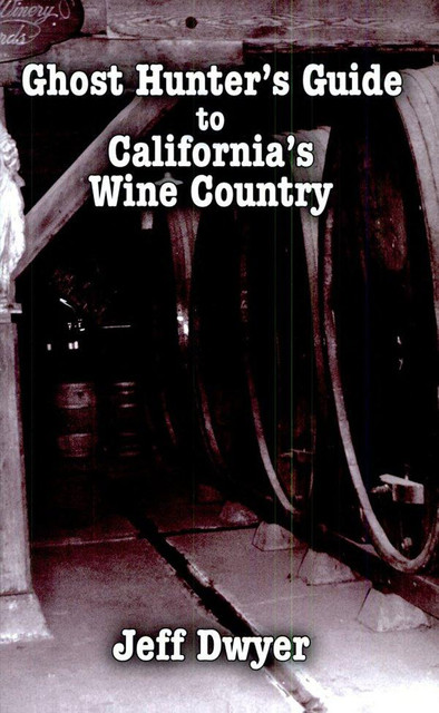 Ghost Hunter's Guide to California's Wine Country, Jeff Dwyer